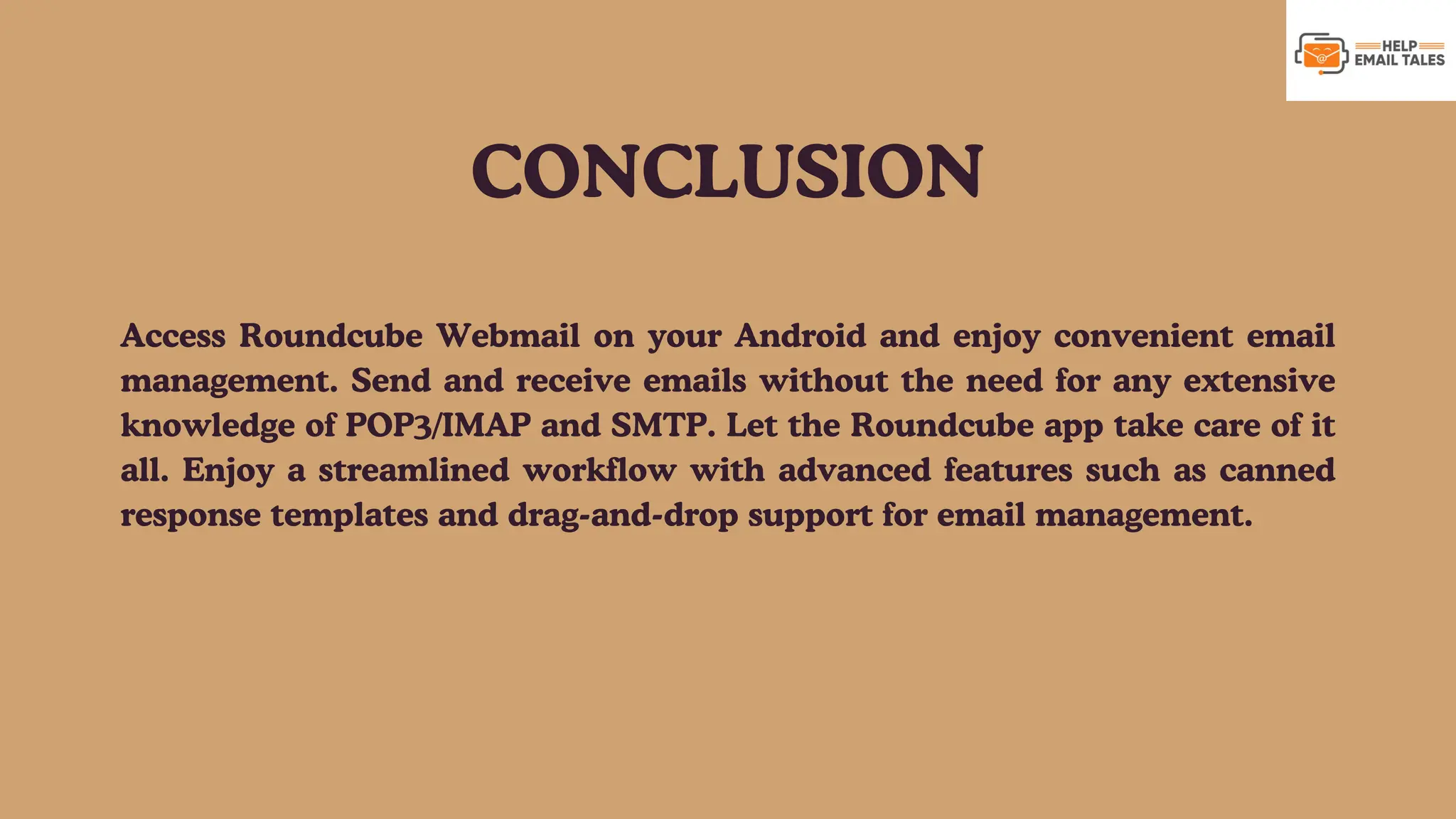 Access Roundcube Webmail on your Android and enjoy convenient email management. Send and receive emails without the need for any extensive knowledge of POP3/IMAP and SMTP. Let the Roundcube app take care of it all. Enjoy a streamlined workflow with advanced features such as canned response templates and drag-and-drop support for email management. CONCLUSION 