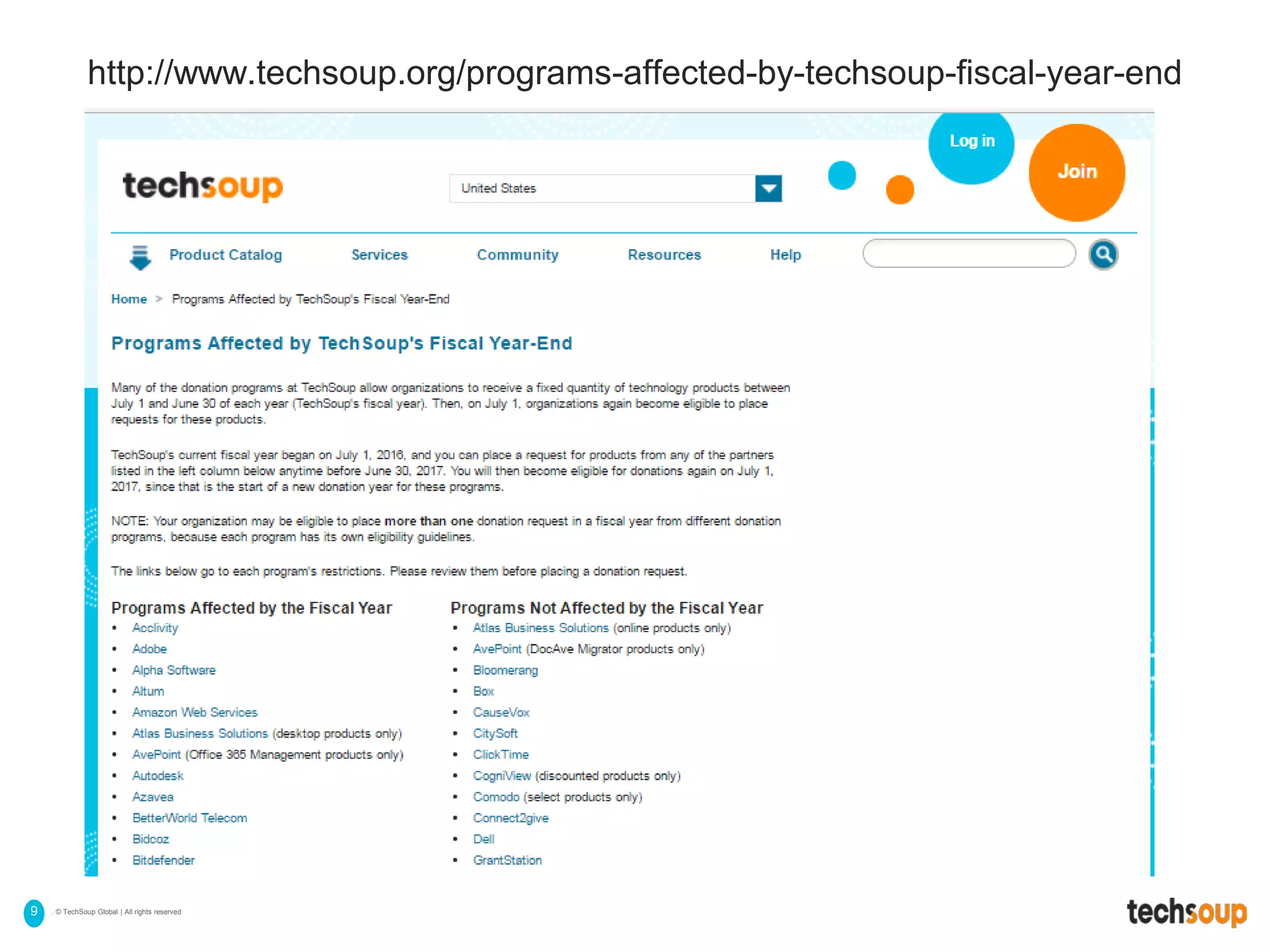 . © TechSoup Global | All rights reserved9
http://www.techsoup.org/programs-affected-by-techsoup-fiscal-year-end
 