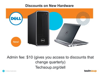© TechSoup | All rights reserved.25
Discounts on New Hardware
Admin fee: $10 (gives you access to discounts that
change quarterly)
Techsoup.org/dell
 