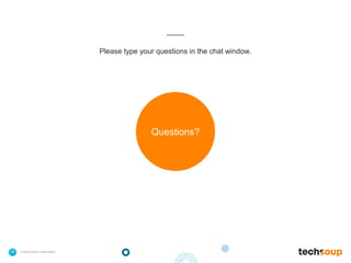 39 . © TechSoup Global | All rights reserved
Please type your questions in the chat window.
Questions?
 