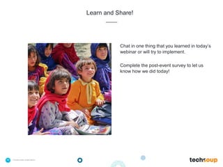 40 . © TechSoup Global | All rights reserved
Learn and Share!
Chat in one thing that you learned in today’s
webinar or will try to implement.
Complete the post-event survey to let us
know how we did today!
 