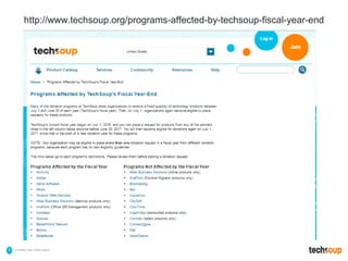 . © TechSoup Global | All rights reserved9
http://www.techsoup.org/programs-affected-by-techsoup-fiscal-year-end
 