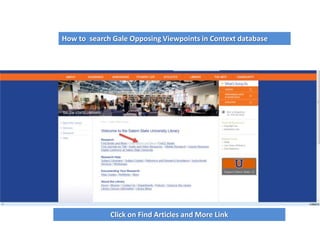 How to search Gale Opposing Viewpoints in Context database

Click on Find Articles and More Link

 