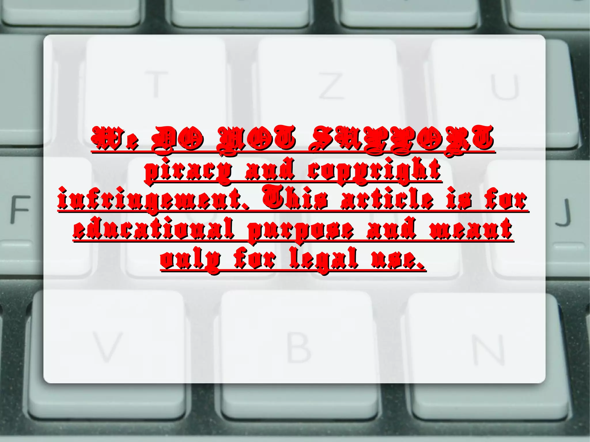 We DO NOT SUPPORTWe DO NOT SUPPORT
piracy and copyrightpiracy and copyright
infringement. This article is forinfringement. This article is for
educational purpose and meanteducational purpose and meant
only for legal use.only for legal use.
 
