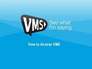 How to Access VMS
 