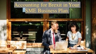 Accounting for Brexit in Your
SME Business Plan
 