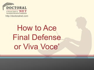 How to Ace
Final Defense
or Viva Voce’
http://doctoralnet.com
 