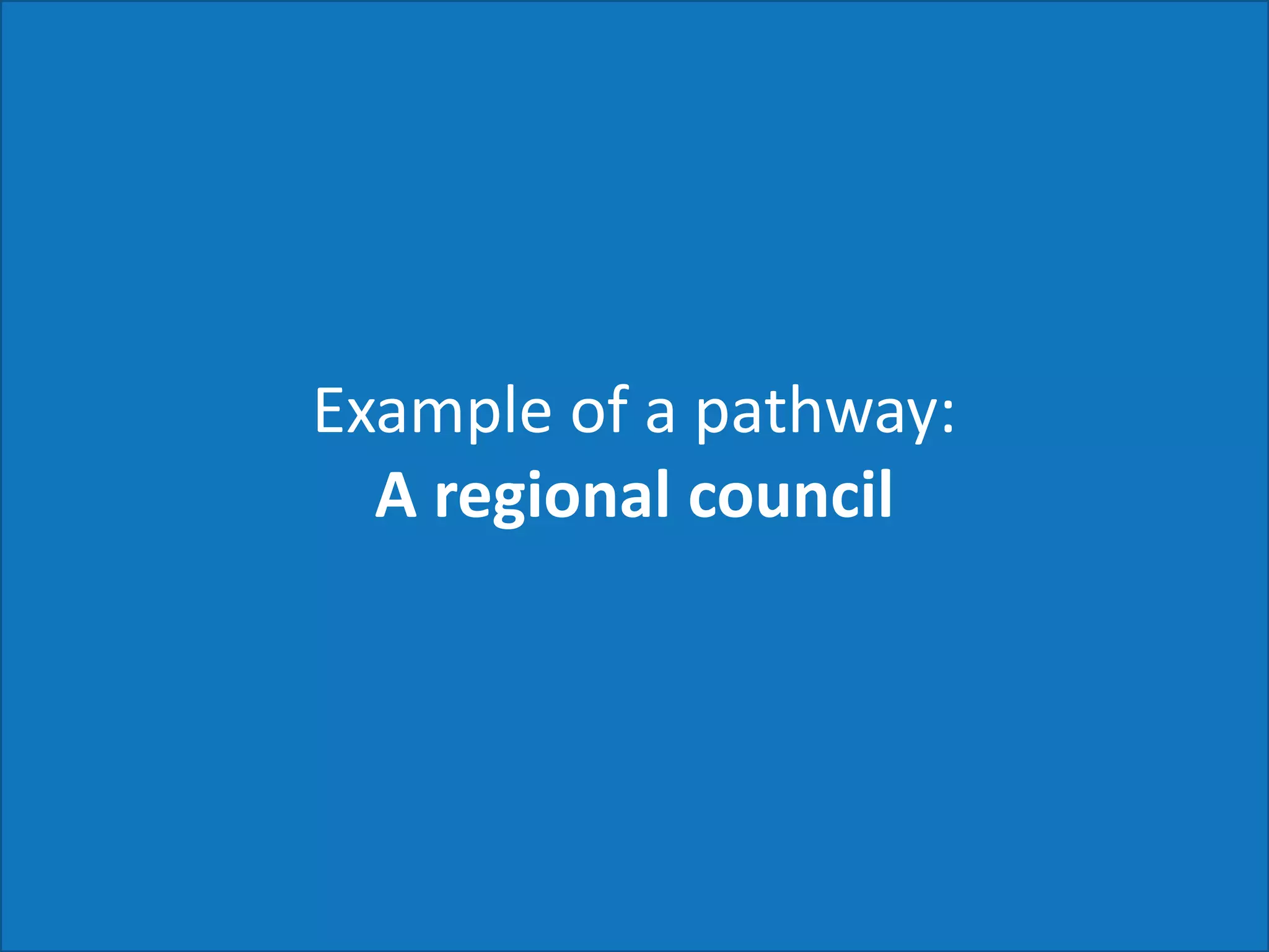 Example of a pathway:
A regional council
 