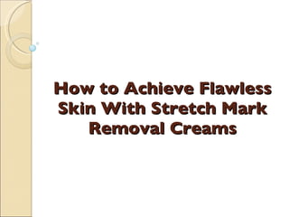 How to Achieve Flawless Skin With Stretch Mark Removal Creams 