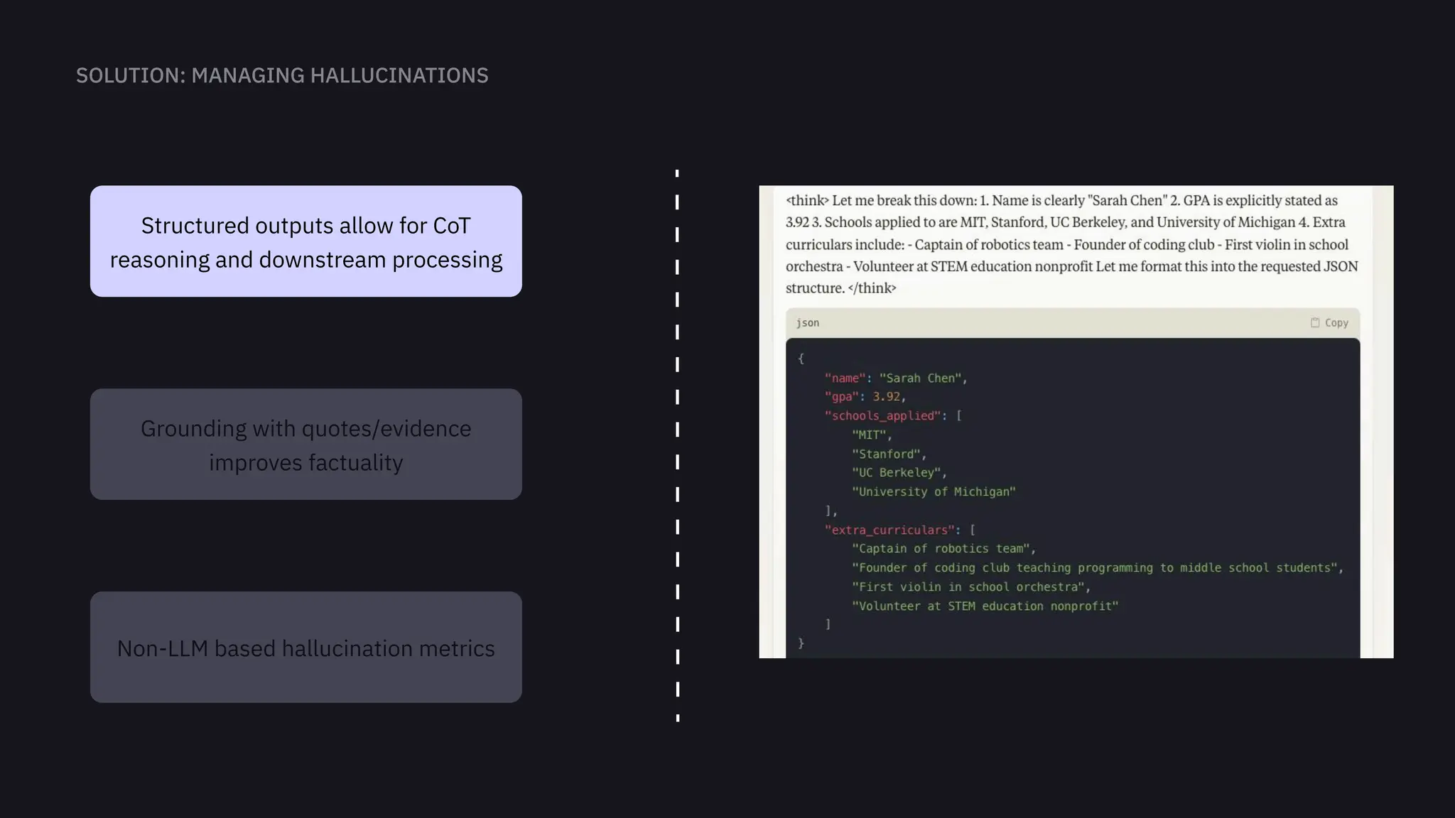 Grounding with quotes/evidence
improves factuality
Non-LLM based hallucination metrics
Structured outputs allow for CoT
reasoning and downstream processing
 