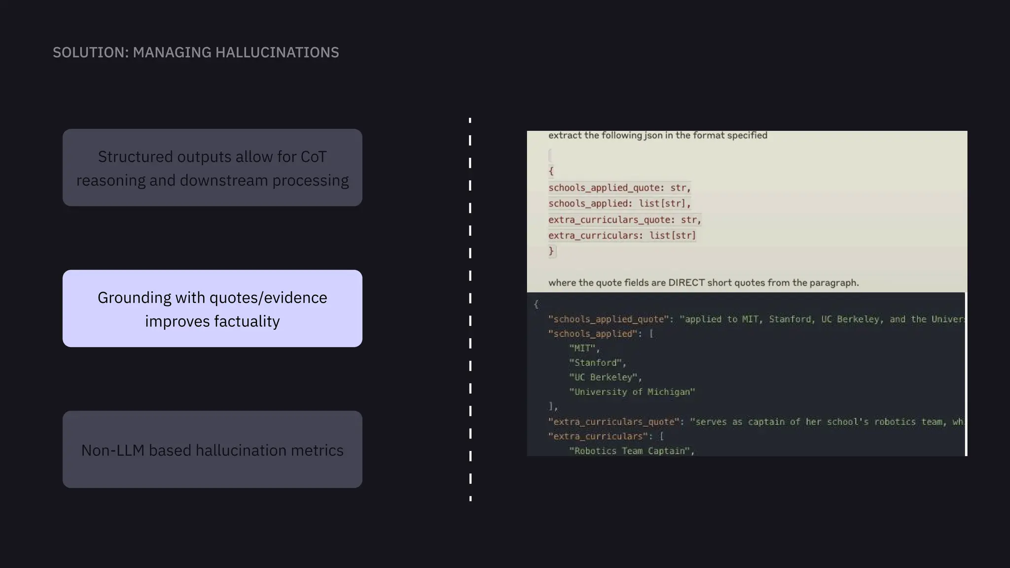 Grounding with quotes/evidence
improves factuality
Non-LLM based hallucination metrics
Structured outputs allow for CoT
reasoning and downstream processing
 