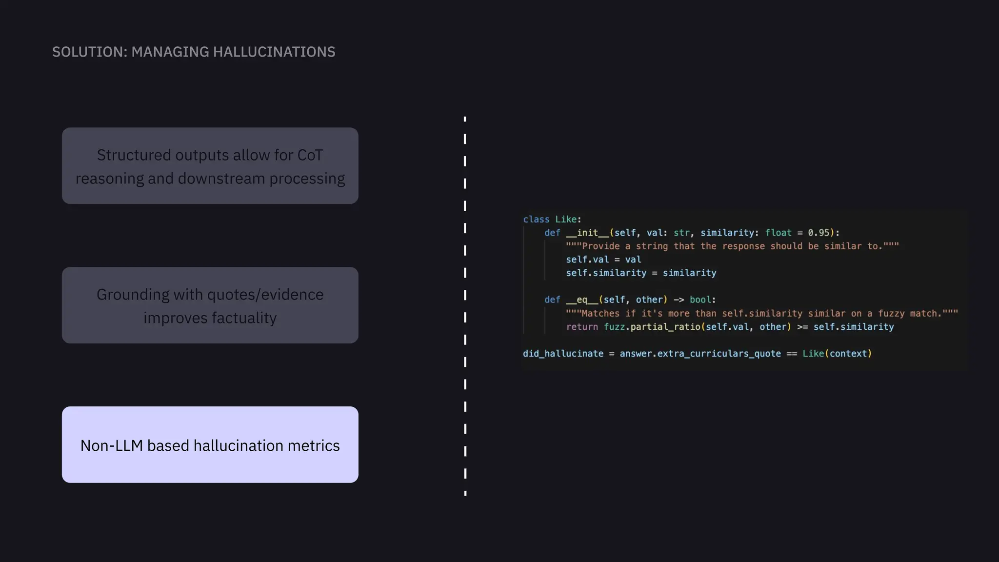 Grounding with quotes/evidence
improves factuality
Non-LLM based hallucination metrics
Structured outputs allow for CoT
reasoning and downstream processing
 