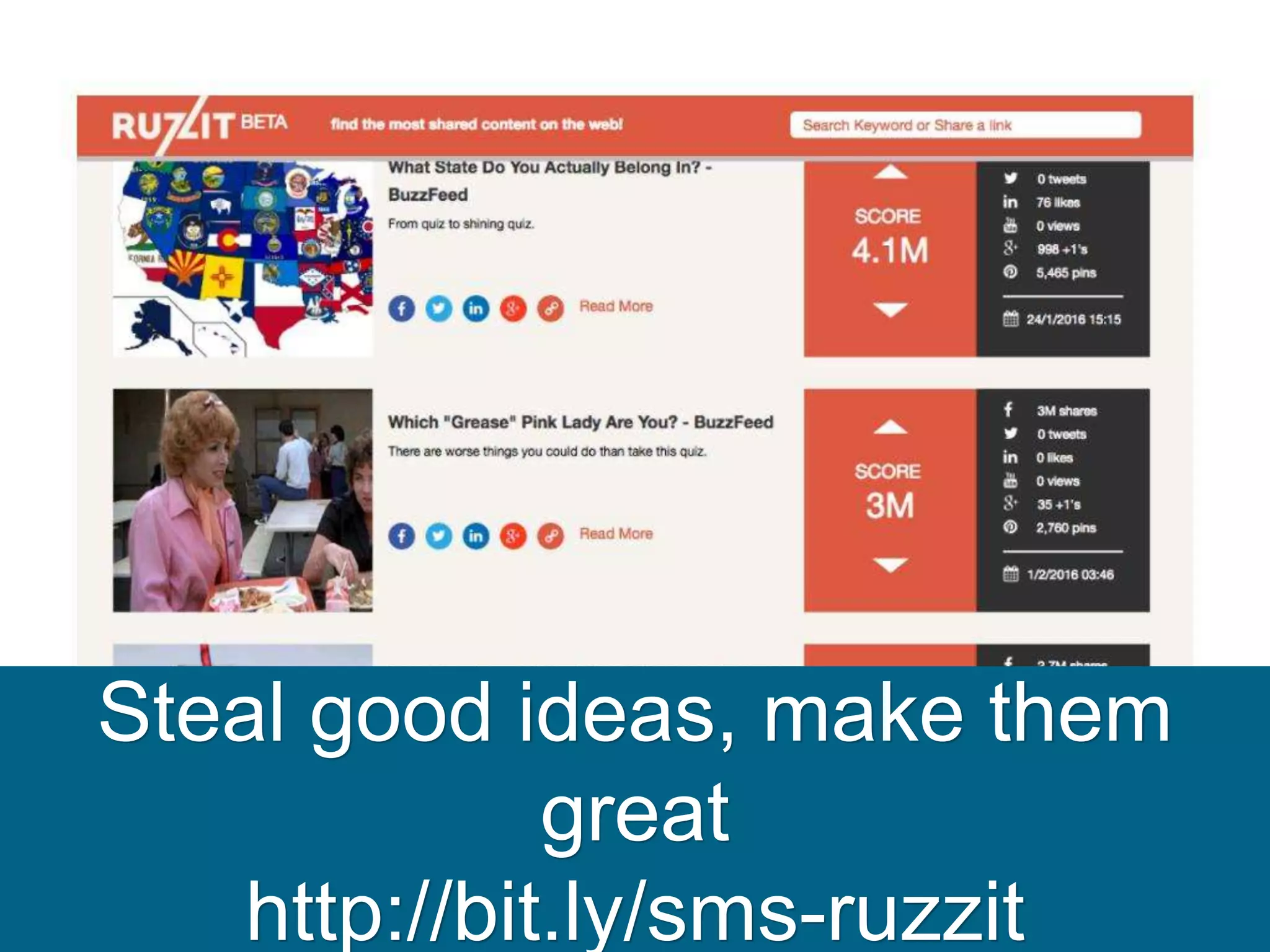 Steal good ideas, make them
great
http://bit.ly/sms-ruzzit
 