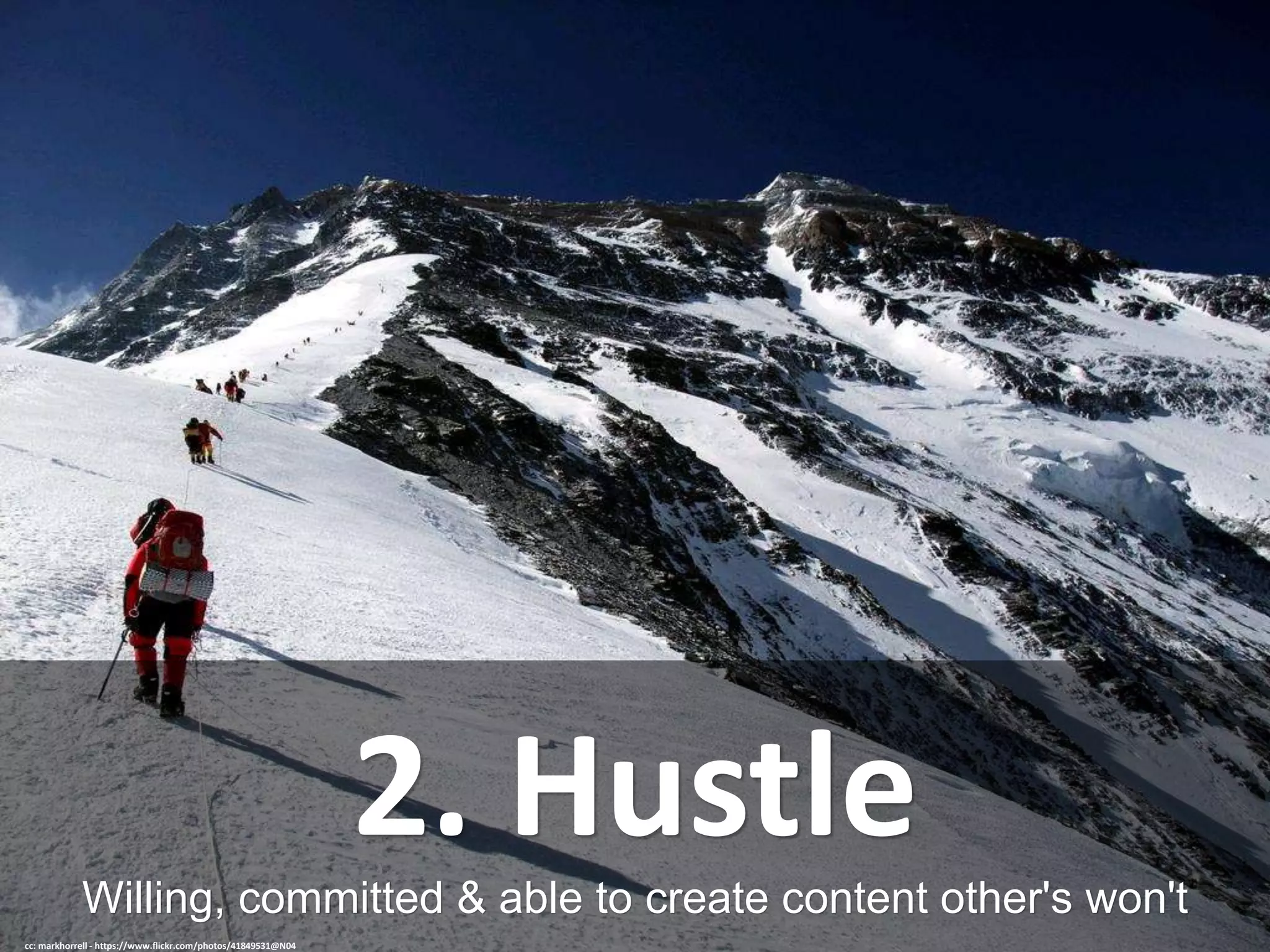 Willing, committed & able to create content other's won't
2. Hustle
cc: markhorrell - https://www.flickr.com/photos/41849531@N04
 