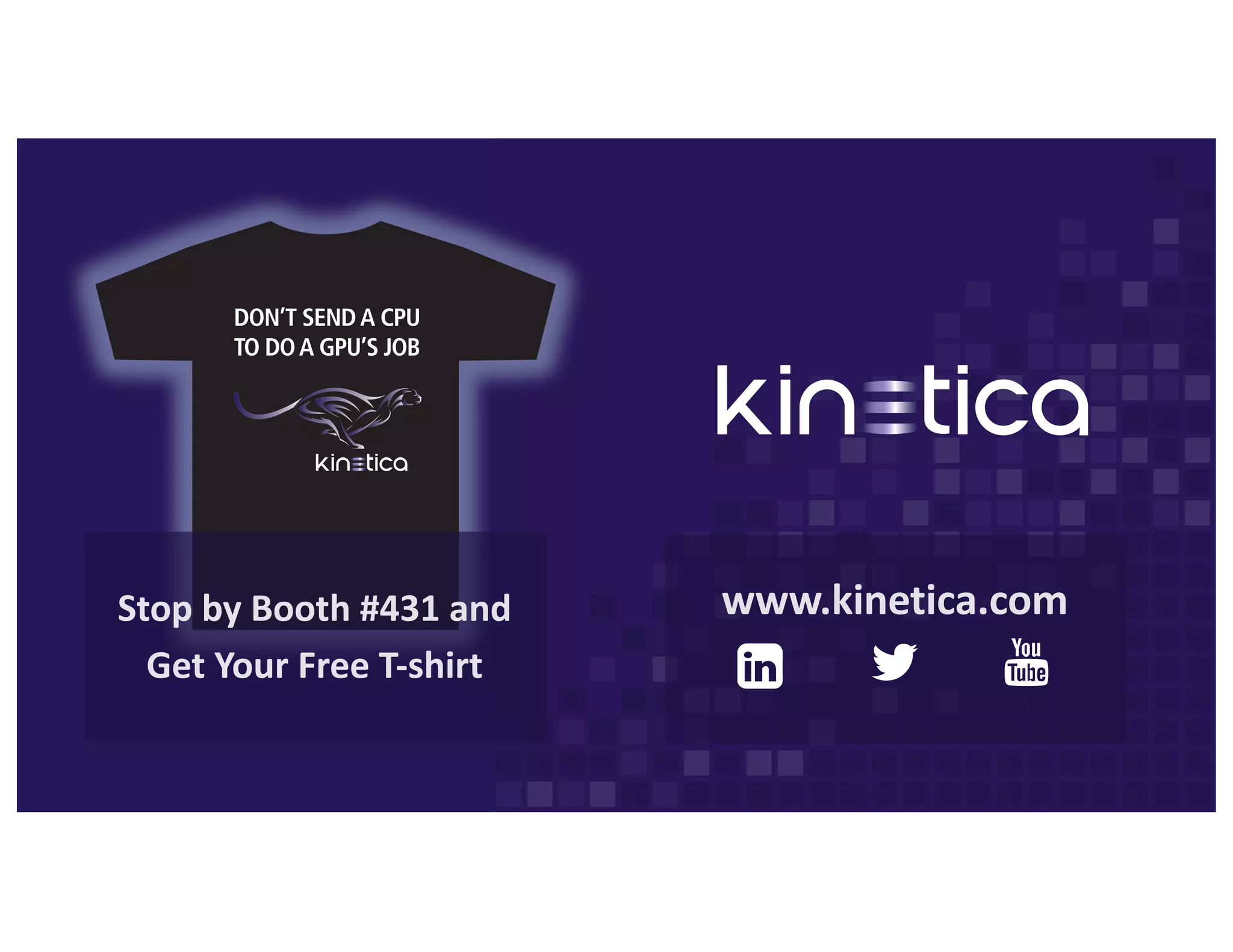Stop	by	Booth	#431	and	
Get	Your	Free	T-shirt
www.kinetica.com
 