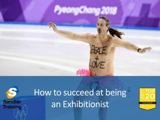 How to succeed at being
an Exhibitionist
 