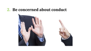2. Be concerned about conduct
 