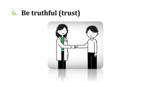 6. Be truthful (trust)
 