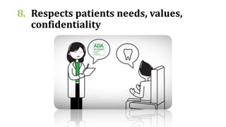 8. Respects patients needs, values,
confidentiality
 