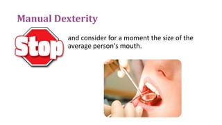 Manual Dexterity
and consider for a moment the size of the
average person's mouth.
 