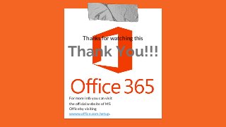 For more info you can visit
the official website of MS
Office by visiting
wwww.office.com/setup.
Thanks for watching this
Thank You!!!
 