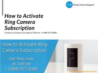 How to Activate
Ring Camera
Subscription
Contact our Experts For Help at Toll Free: +1-888-937-0088
Ring Camera Support
 