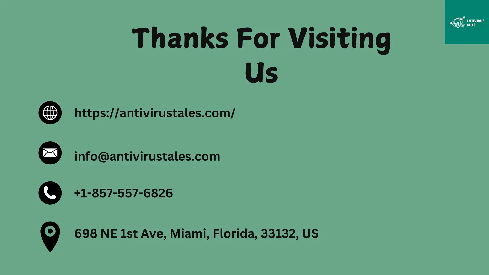 Thanks For Visiting
Us
https://antivirustales.com/
info@antivirustales.com
698 NE 1st Ave, Miami, Florida, 33132, US
+1-857-557-6826
 