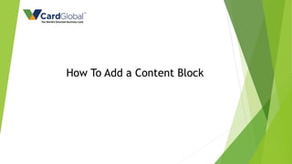 How To Add a Content Block
 