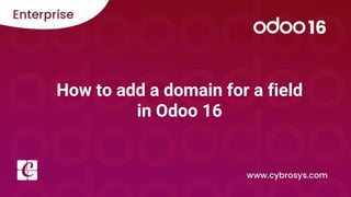 How to add a domain for a field
in Odoo 16
 