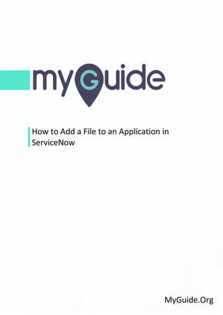 How to Add a File to an Application in
ServiceNow
MyGuide.Org
 