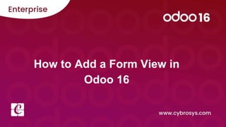 How to Add a Form View in
Odoo 16
 