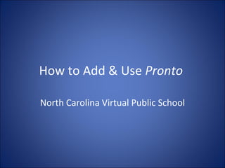 How to Add & Use  Pronto  North Carolina Virtual Public School 