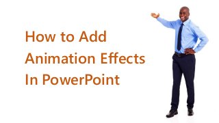 How to Add
Animation Effects
In PowerPoint
 
