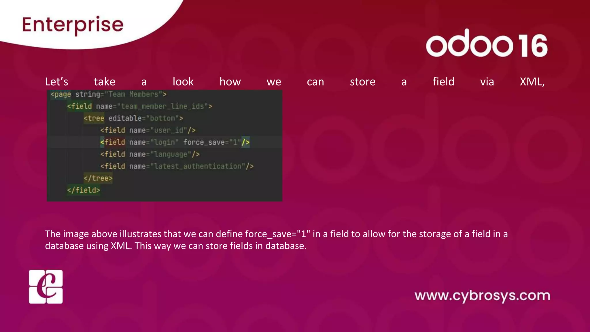 Let’s take a look how we can store a field via XML,
The image above illustrates that we can define force_save="1" in a field to allow for the storage of a field in a
database using XML. This way we can store fields in database.
 