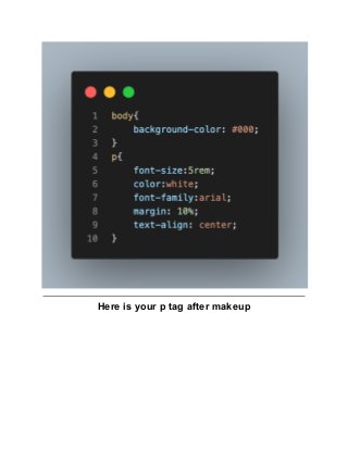 Here is your p tag after makeup
 