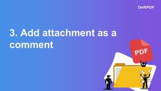 3. Add attachment as a
comment
 