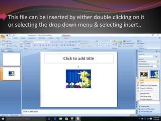 This file can be inserted by either double clicking on it
or selecting the drop down menu & selecting insert..
 