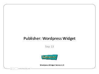 Publisher: Wordpress Widget
Sep 13

Wordpress Widget Version 1.0

 