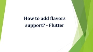 How to add flavors
support? - Flutter
 
