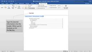 Type	the	desired	
information	into	the	
header.	When	you're	
finished,	or	hit	
the Esc key.
 