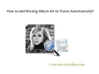 How to add Missing Album Art to iTunes Automatically?
 