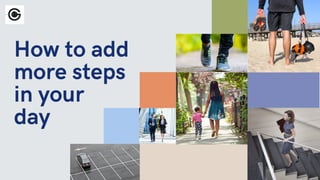 How to add
more steps
in your
day
 