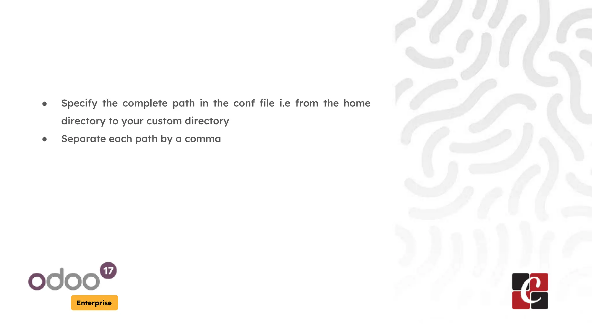 Enterprise
● Specify the complete path in the conf file i.e from the home
directory to your custom directory
● Separate each path by a comma