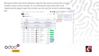 Enterprise
We have written the bind method js code for the menu to show the current
model’s name on the console. So, on clicking the new menu item and
inspecting the page to get the console, we can see the current module name
like
 
