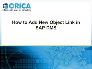 How to Add New Object Link in
SAP DMS
 