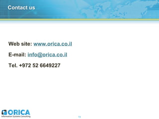 13
Web site: www.orica.co.il
E-mail: info@orica.co.il
Tel. +972 52 6649227
Contact us
 