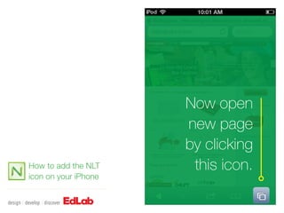 Now open
                      new page
                      by clicking
How to add the NLT     this icon.
icon on your iPhone
 