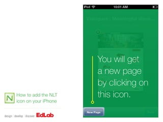 You will get
                      a new page
                      by clicking on
How to add the NLT    this icon.
icon on your iPhone
 