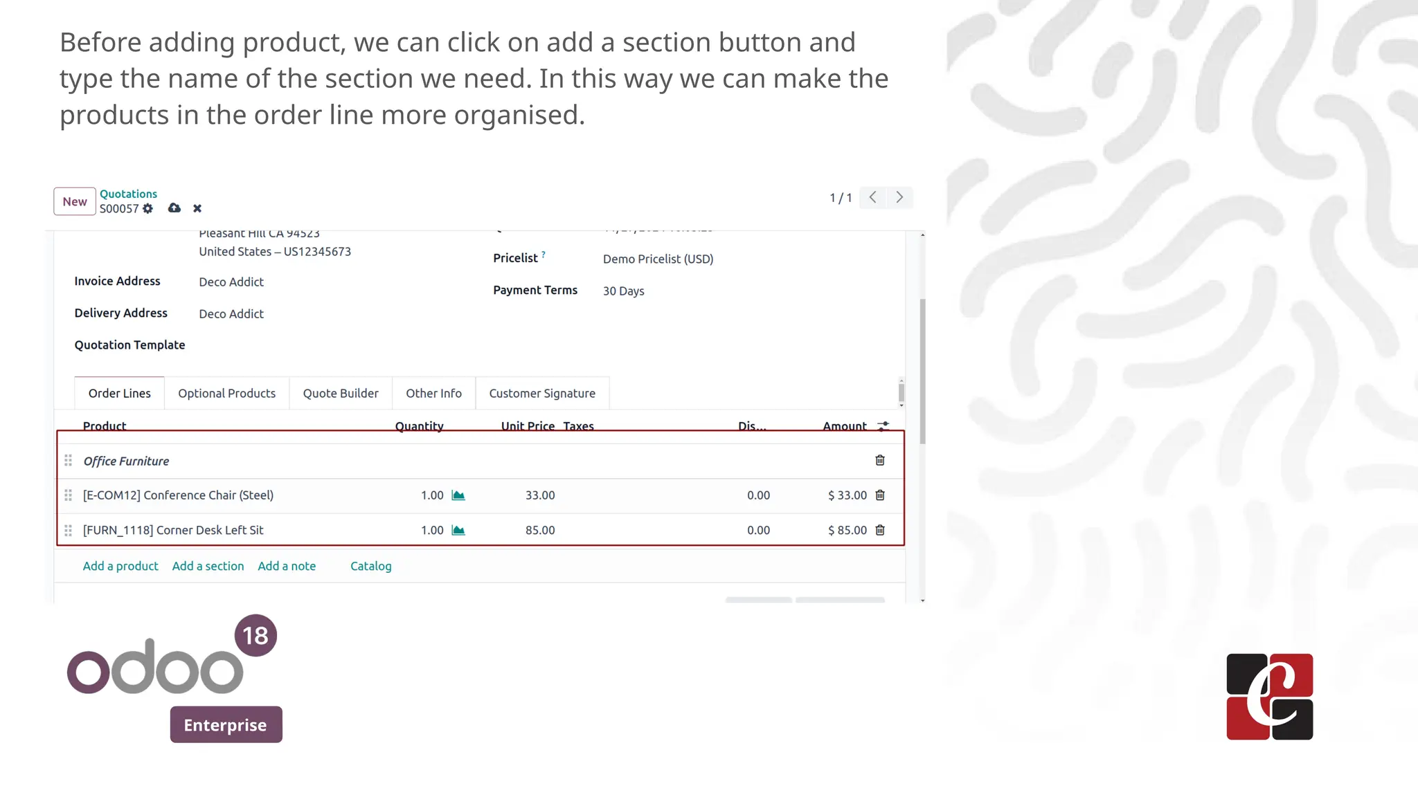 Enterprise
Before adding product, we can click on add a section button and
type the name of the section we need. In this way we can make the
products in the order line more organised.
 