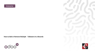 How to Add or Remove Multiple Followers in a Records
Enterprise
 